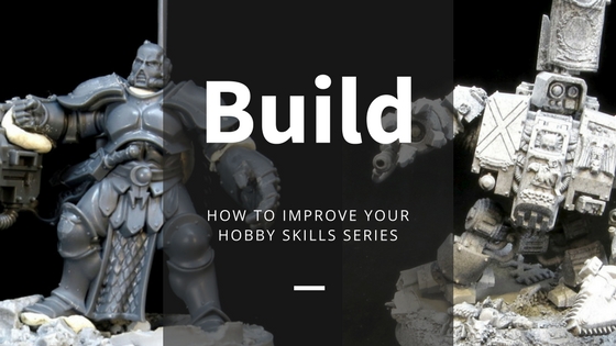 How to improve your hobby build skills