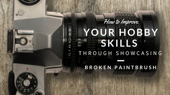 How to Improve Your Hobby Skills Through Showcasing